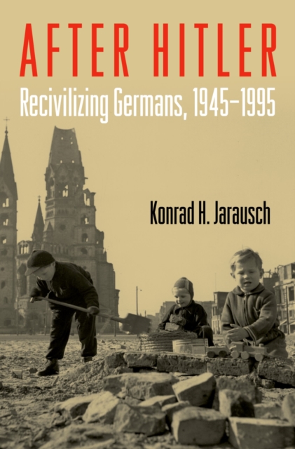 After Hitler : Recivilizing Germans, 1945-1995, PDF eBook