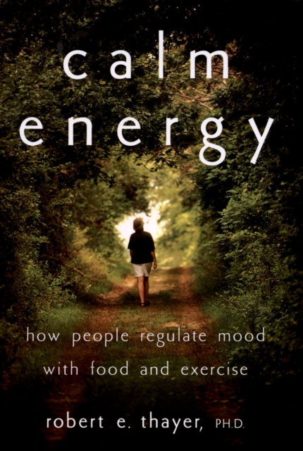Calm Energy : How People Regulate Mood with Food and Exercise, PDF eBook