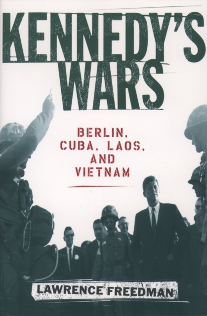 Kennedy's Wars : Berlin, Cuba, Laos, and Vietnam, PDF eBook
