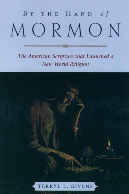 By the Hand of Mormon : The American Scripture that Launched a New World Religion, PDF eBook