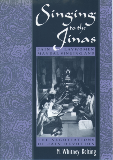 Singing to the Jinas : Jain Laywomen, Mandal Singing, and the Negotiations of Jain Devotion, PDF eBook
