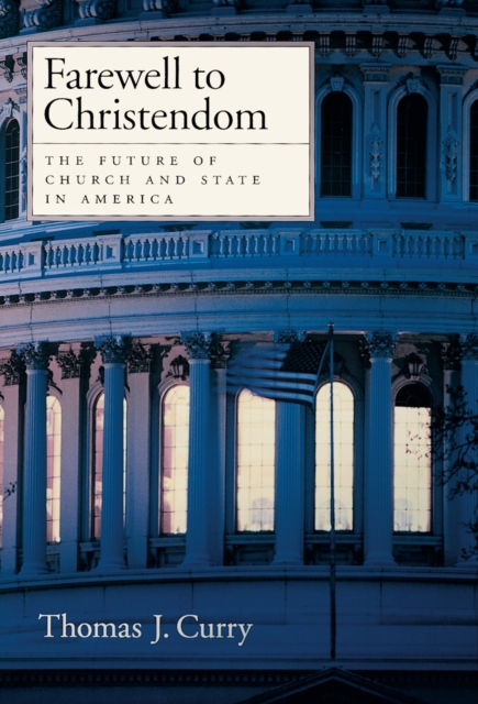 Farewell to Christendom : The Future of Church and State in America, PDF eBook