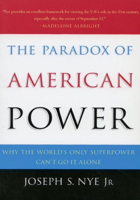 The Paradox of American Power : Why the World's Only Superpower Can't Go It Alone, PDF eBook