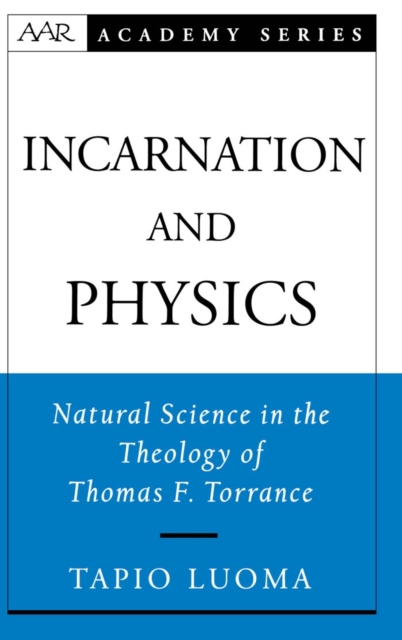 Incarnation and Physics : Natural Science in the Theology of Thomas F. Torrance, PDF eBook