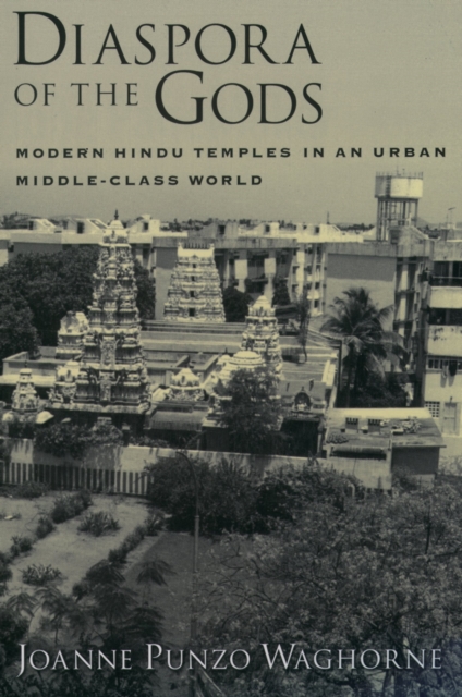 Diaspora of the Gods : Modern Hindu Temples in an Urban Middle-Class World, PDF eBook