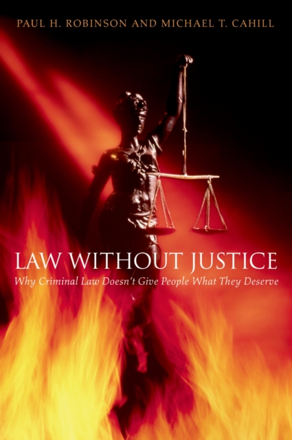 Law without Justice : Why Criminal Law Doesn't Give People What They Deserve, PDF eBook