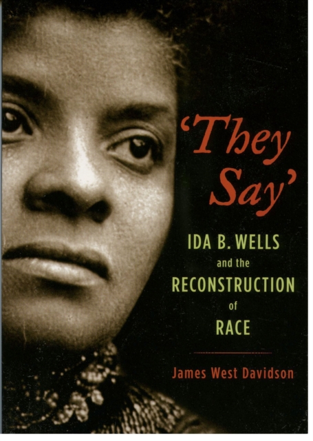 "They Say" : Ida B. Wells and the Reconstruction of Race, PDF eBook