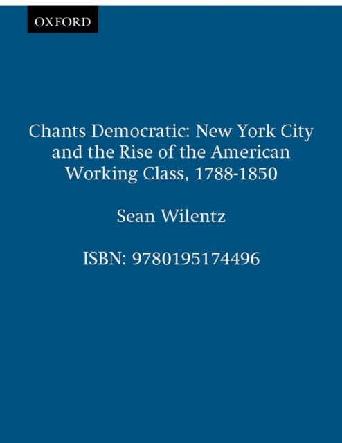 Chants Democratic : New York City and the Rise of the American Working Class, 1788-1850, PDF eBook