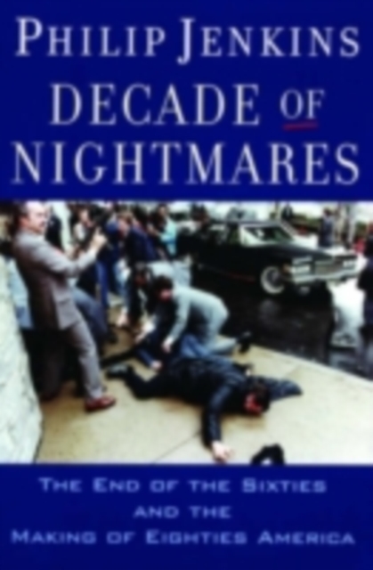 Decade of Nightmares : The End of the Sixties and the Making of Eighties America, PDF eBook