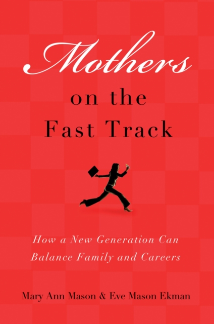 Mothers on the Fast Track : How a New Generation Can Balance Family and Careers, PDF eBook