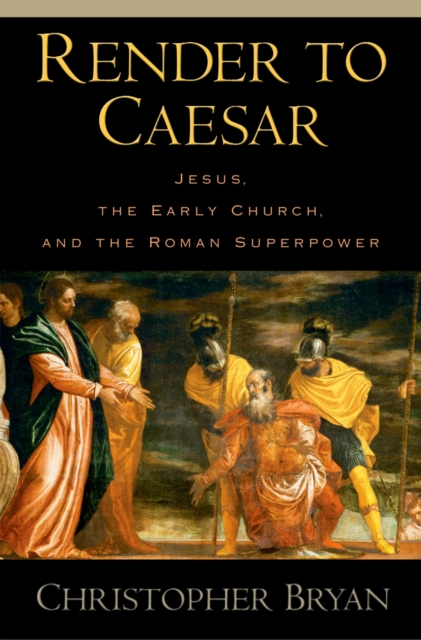 Render to Caesar : Jesus, the Early Church, and the Roman Superpower, PDF eBook