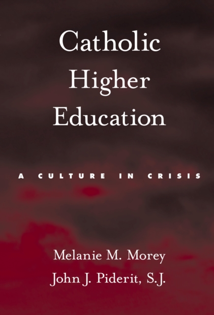 Catholic Higher Education : A Culture in Crisis, PDF eBook