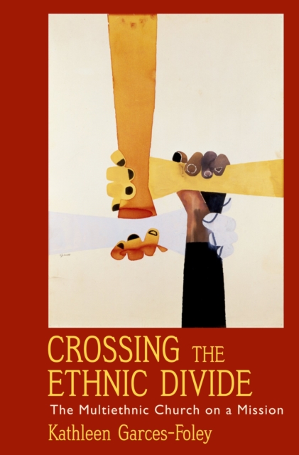 Crossing the Ethnic Divide : The Multiethnic Church on a Mission, PDF eBook