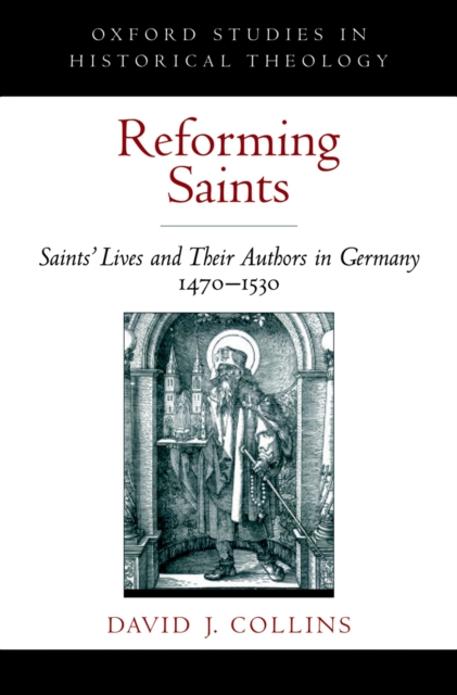 Reforming Saints : Saints' Lives and Their Authors in Germany, 1470-1530, PDF eBook