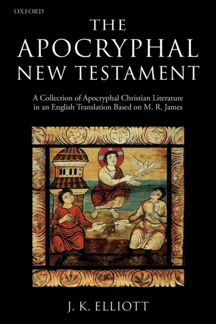 The Apocryphal New Testament : A Collection of Apocryphal Christian Literature in an English Translation, Paperback / softback Book