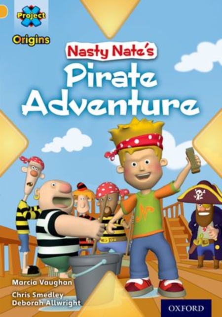 Project X Origins: Gold Book Band, Oxford Level 9: Pirates: Nasty Nate's Pirate Adventure, Paperback / softback Book