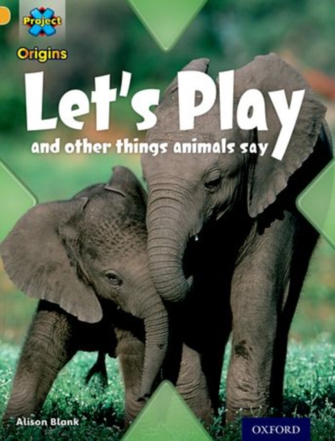 Project X Origins: Gold Book Band, Oxford Level 9: Communication: Let's Play - and other things animals say, Paperback / softback Book