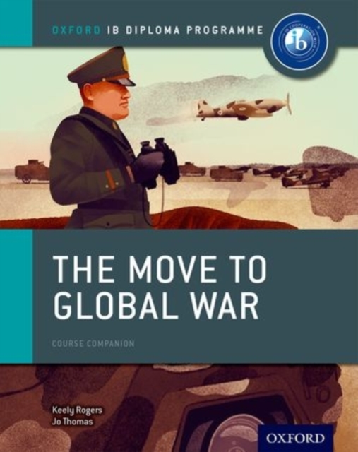 Oxford IB Diploma Programme: The Move to Global War Course Companion, Paperback / softback Book
