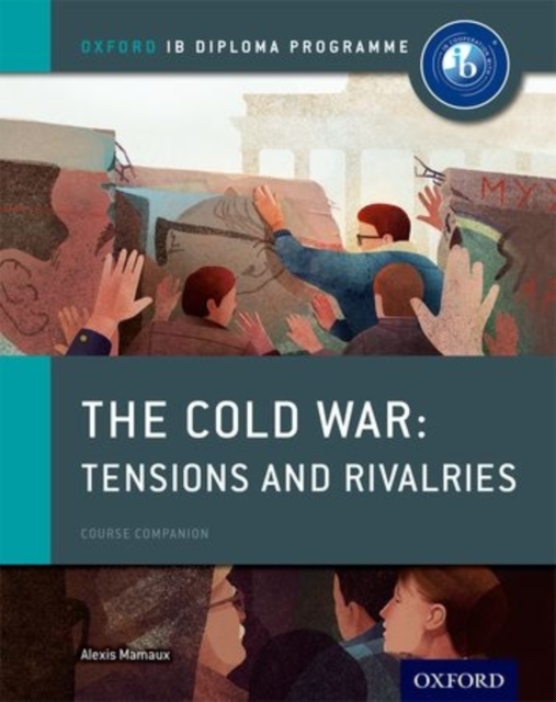 Oxford IB Diploma Programme: The Cold War: Superpower Tensions and Rivalries Course Companion, Paperback / softback Book