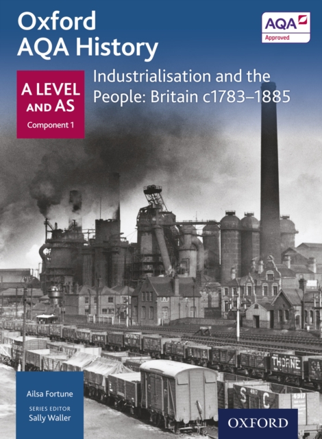 Oxford AQA History: A Level and AS Component 1: Industrialisation and the People: Britain c1783-1885, PDF eBook