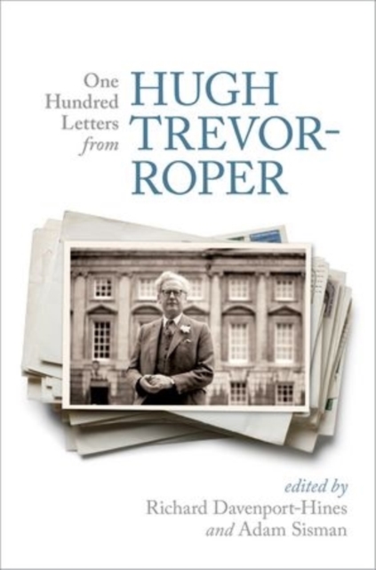 One Hundred Letters From Hugh Trevor-Roper, Paperback / softback Book