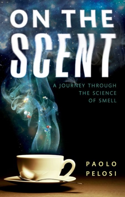 On the Scent : A journey through the science of smell, Hardback Book