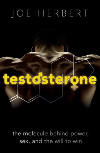 Testosterone : The molecule behind power, sex, and the will to win, Paperback / softback Book