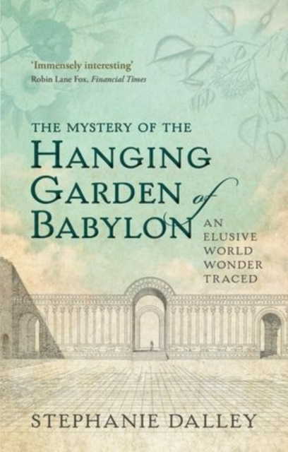 The Mystery of the Hanging Garden of Babylon : An Elusive World Wonder Traced, Paperback / softback Book