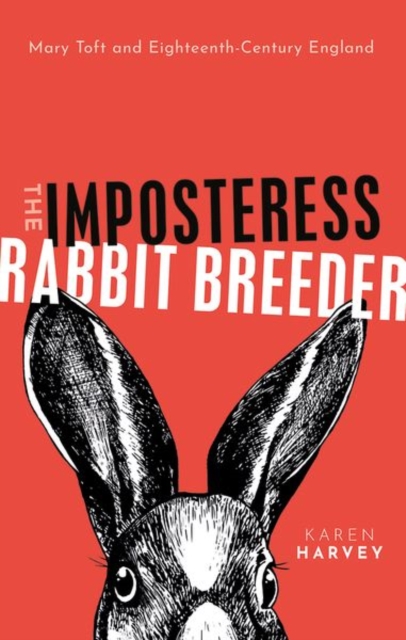 The Imposteress Rabbit Breeder : Mary Toft and Eighteenth-Century England, Hardback Book