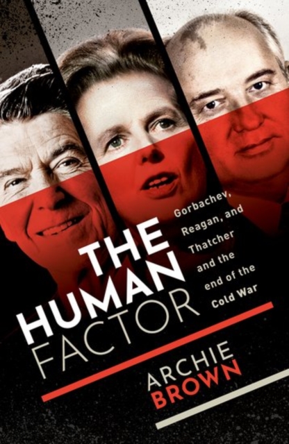 The Human Factor : Gorbachev, Reagan, and Thatcher, and the End of the Cold War, Hardback Book