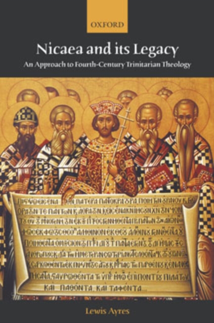Nicaea and its Legacy : An Approach to Fourth-Century Trinitarian Theology, Paperback / softback Book