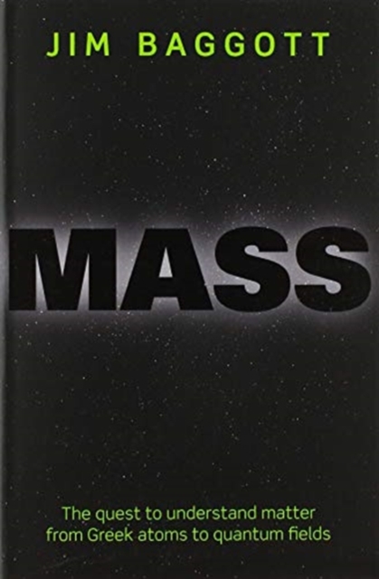 Mass : The quest to understand matter from Greek atoms to quantum fields, Paperback / softback Book