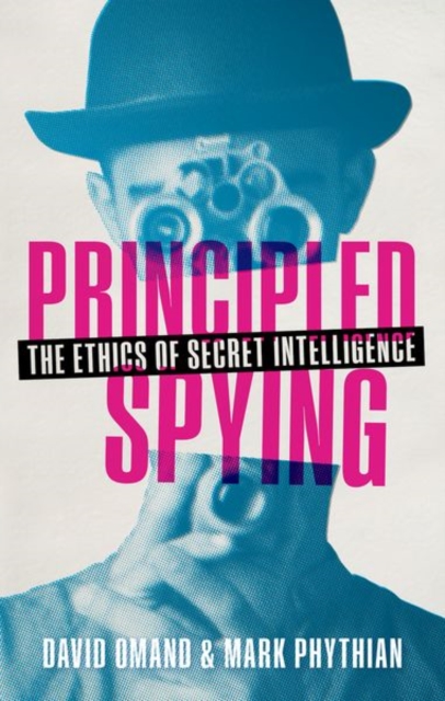 Principled Spying : The Ethics of Secret Intelligence, Hardback Book
