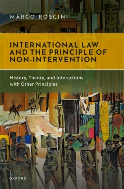 International Law and the Principle of Non-Intervention : History, Theory, and Interactions with Other Principles, Hardback Book