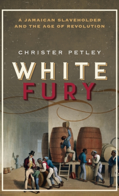 White Fury : A Jamaican Slaveholder and the Age of Revolution, Hardback Book