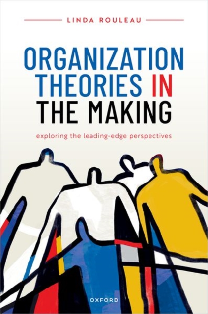 Organization Theories in the Making : Exploring the leading-edge perspectives, Hardback Book