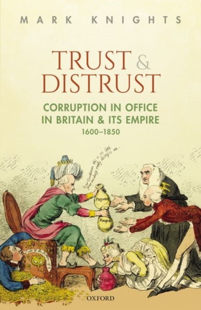 Trust and Distrust : Corruption in Office in Britain and its Empire, 1600-1850, Hardback Book