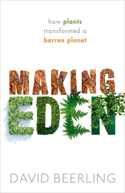 Making Eden : How Plants Transformed a Barren Planet, Hardback Book