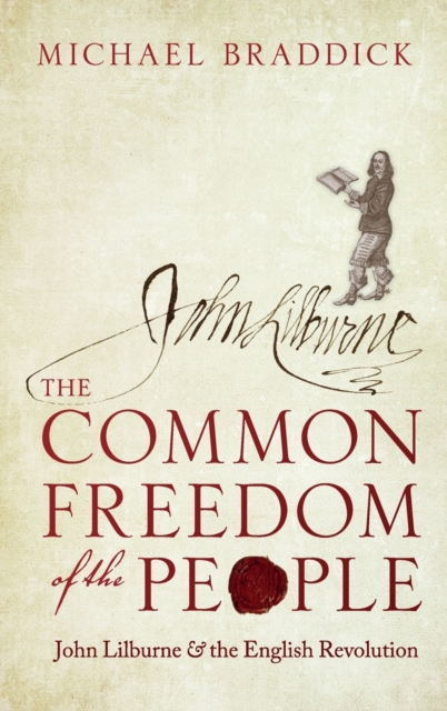 The Common Freedom of the People : John Lilburne and the English Revolution, Hardback Book