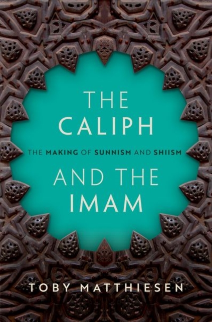The Caliph and the Imam : The Making of Sunnism and Shiism, Hardback Book