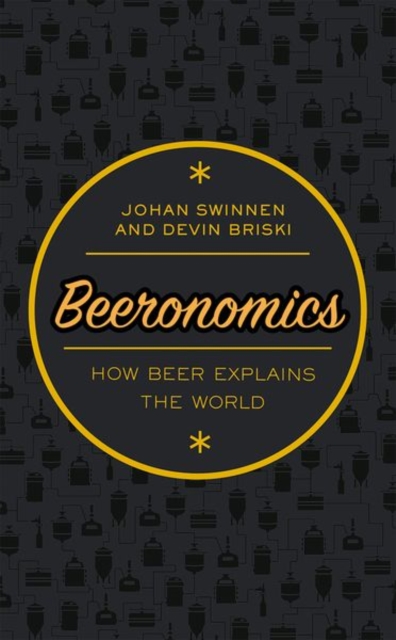 Beeronomics : How Beer Explains the World, Hardback Book