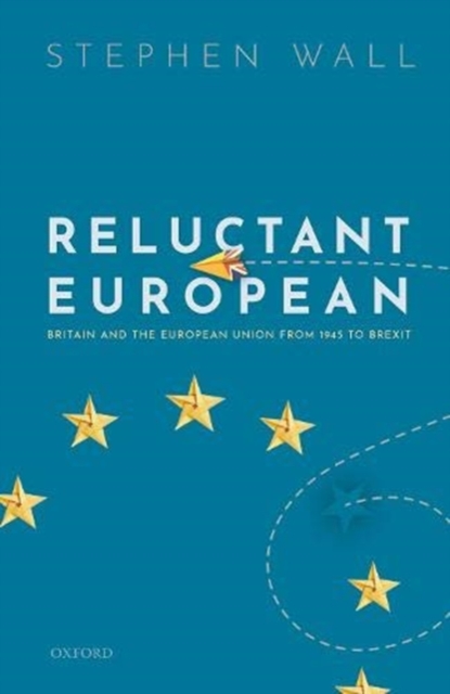 Reluctant European : Britain and the European Union from 1945 to Brexit, Hardback Book
