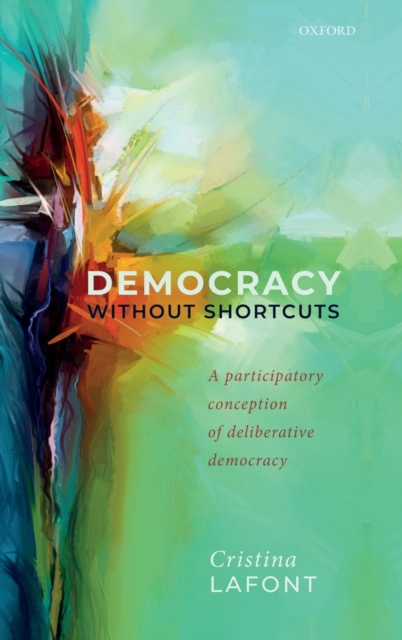 Democracy without Shortcuts : A Participatory Conception of Deliberative Democracy, Hardback Book