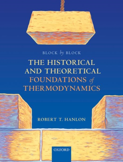 Block by Block: The Historical and Theoretical Foundations of Thermodynamics, Paperback / softback Book