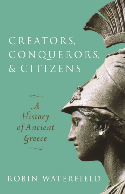 Creators, Conquerors, and Citizens : A History of Ancient Greece, Paperback / softback Book