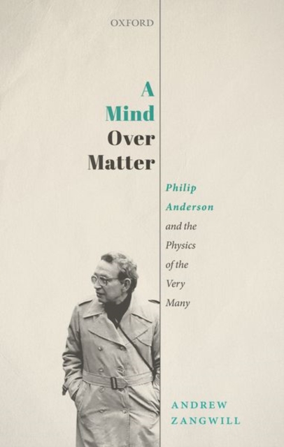 A Mind Over Matter : Philip Anderson and the Physics of the Very Many, Hardback Book