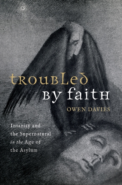 Troubled by Faith : Insanity and the Supernatural in the Age of the Asylum, EPUB eBook