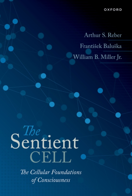 The Sentient Cell : The Cellular Foundations of Consciousness, EPUB eBook
