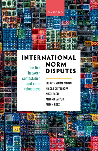 International Norm Disputes : The Link between Contestation and Norm Robustness, EPUB eBook
