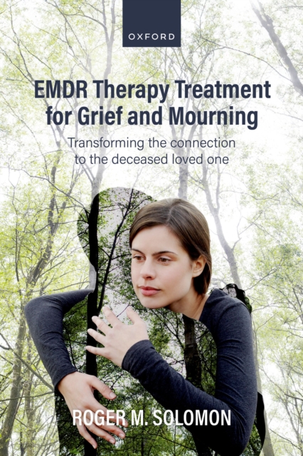 EMDR Therapy Treatment for Grief and Mourning : Transforming the Connection to the Deceased Loved One, EPUB eBook